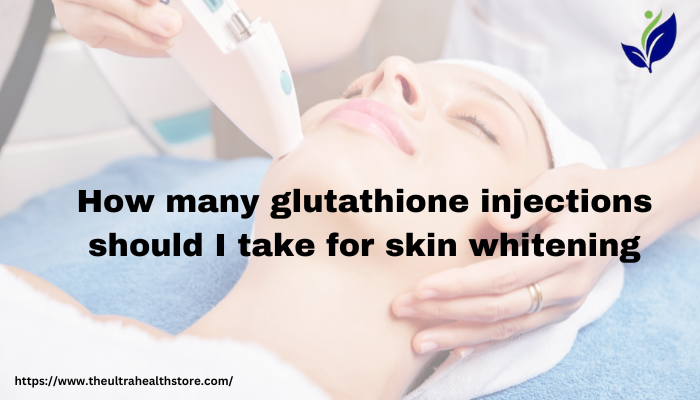 how many glutathione injections should i take for skin whitening
